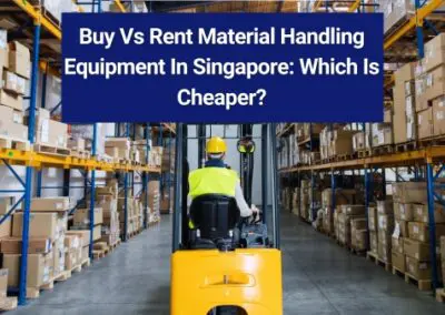 Buy Vs Rent Material Handling Equipment In Singapore: Which Is Cheaper?