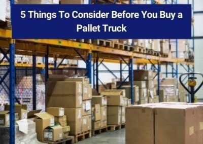 5 Things To Consider Before You Buy a Pallet Truck