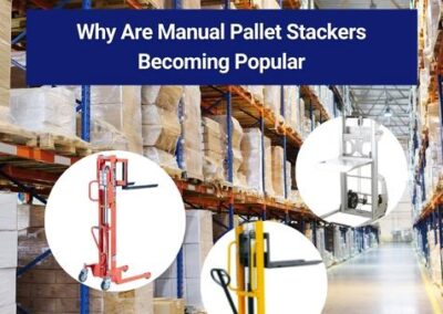 Why Are Manual Pallet Stackers Becoming Popular