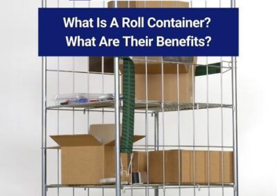 What Is A Roll Container? What Are Their Benefits