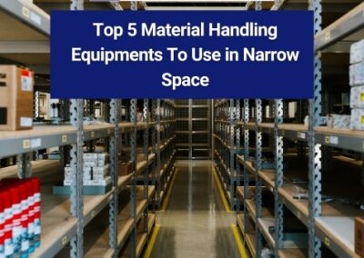 Top 5 Material Handling Equipments To Use in Narrow Space