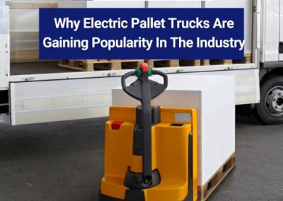 Why Electric Pallet Trucks Are Gaining Popularity In The Industry